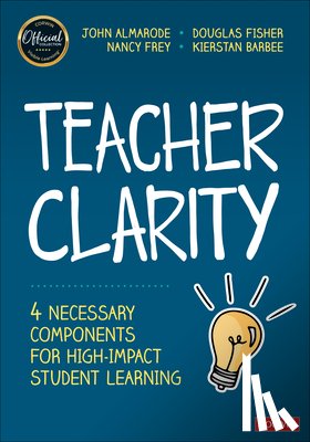 Almarode, John T., Fisher, Douglas, Frey, Nancy, Barbee, Kierstan - Teacher Clarity