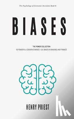 Priest, Henry - Biases: Power Collection: 50 Powerful Cognitive Biases + 101 Biases in Banking and Finance