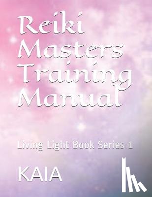 Aman, Kaia a. I. - Reiki Masters Training Manual: Living Light Book Series 1