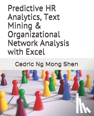 Ng, Mong Shen - Predictive HR Analytics, Text Mining & Organizational Network Analysis with Excel