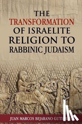 Bejarano Gutierrez, Juan Marcos - The Transformation of Israelite Religion to Rabbinic Judaism