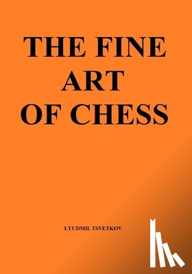 Tsvetkov, Lyudmil - The Fine Art of Chess