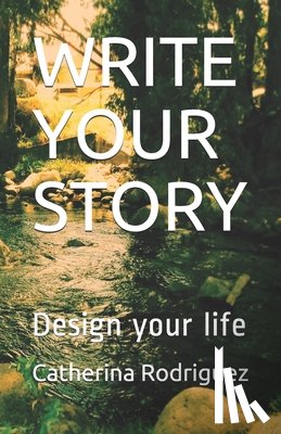 Rodriguez, Catherina - Write Your Story: Design your life