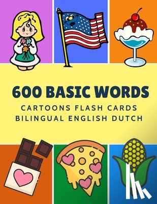 Language, Kinder - 600 Basic Words Cartoons Flash Cards Bilingual English Dutch: Easy learning baby first book with card games like ABC alphabet Numbers Animals to pract