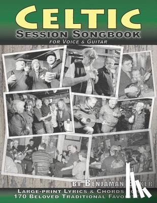 Baker, Benjaman - Celtic Session Songbook for Voice and Guitar: 170 Traditional Songs from Ireland, Scotland and Beyond, with large-print lyrics and chords for Guitar