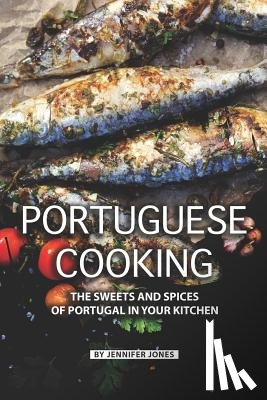 Jones, Jennifer - Portuguese Cooking: The Sweets and Spices of Portugal in Your Kitchen