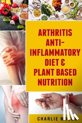 Mason, Charlie - Arthritis Anti Inflammatory Diet & Plant Based Nutrition