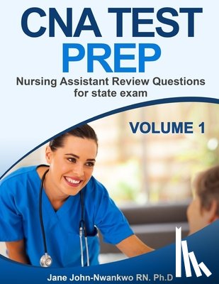 John-Nwankwo Rn, Ph. D. Jane - CNA Test Prep: Nurse Assistant Review Questions for State Exam
