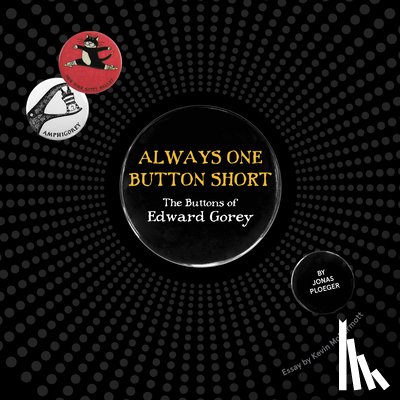 Gorey, Edward - Always One Button Short: The Buttons of Edward Gorey