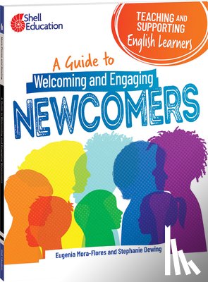 Mora-Flores, Eugenia - Teaching and Supporting English Learners: A Guide to Welcoming and Engaging Newcomers