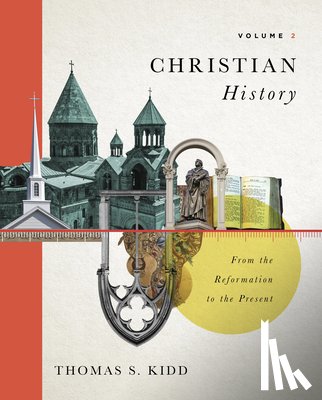 Kidd, Thomas S. - Christian History, Volume 2: From the Reformation to the Present Volume 2
