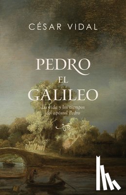 Vidal, César - Pedro El Galileo: La Vida Y Los Tiempos del Apóstol Pedro
