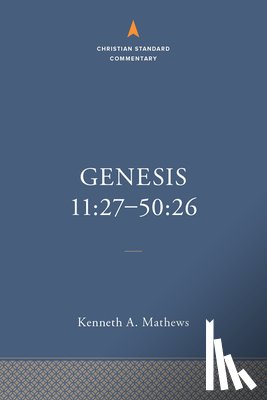 Mathews, Kenneth A. - Genesis 11:27–50:26: The Christian Standard Commentary