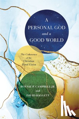 Campbell, Ronnie P. - A Personal God and a Good World: The Coherence of the Christian Moral Vision