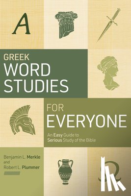 Merkle, Benjamin L. - Greek Word Studies for Everyone: An Easy Guide to Serious Study of the Bible