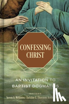 Whitfield, Keith S. - Confessing Christ: An Invitation to Baptist Dogmatics