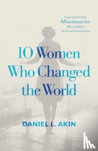 Akin, Daniel L. - 10 Women Who Changed the World