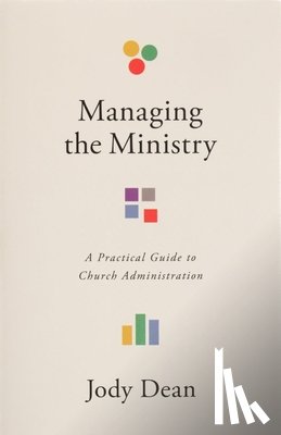 Dean, Jody - Managing the Ministry: A Practical Guide to Church Administration