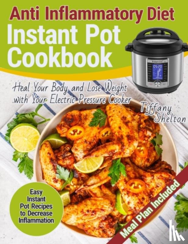 Shelton, Tiffany - Anti Inflammatory Diet Instant Pot Cookbook