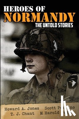Jones, Howard Andrew, Parrino, Scott - Heroes of Normandy The Untold Stories