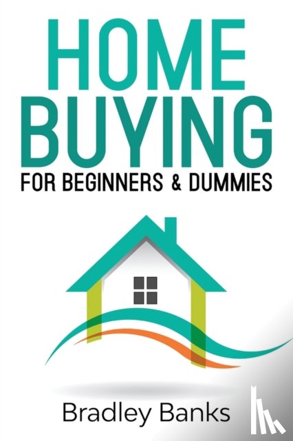 Banks, Bradley - Home Buying for Beginners & Dummies