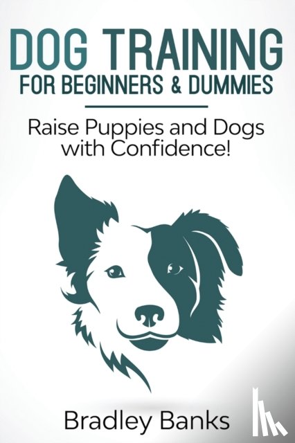 Banks, Bradley - Dog Training for Beginners & Dummies