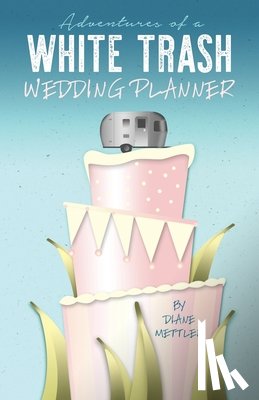 Mettler, Diane - Adventures of a White Trash Wedding Planner