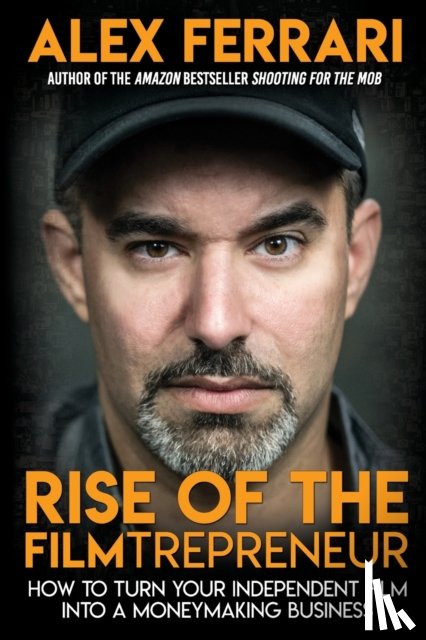 Ferrari, Alex - Rise of the Filmtrepreneur