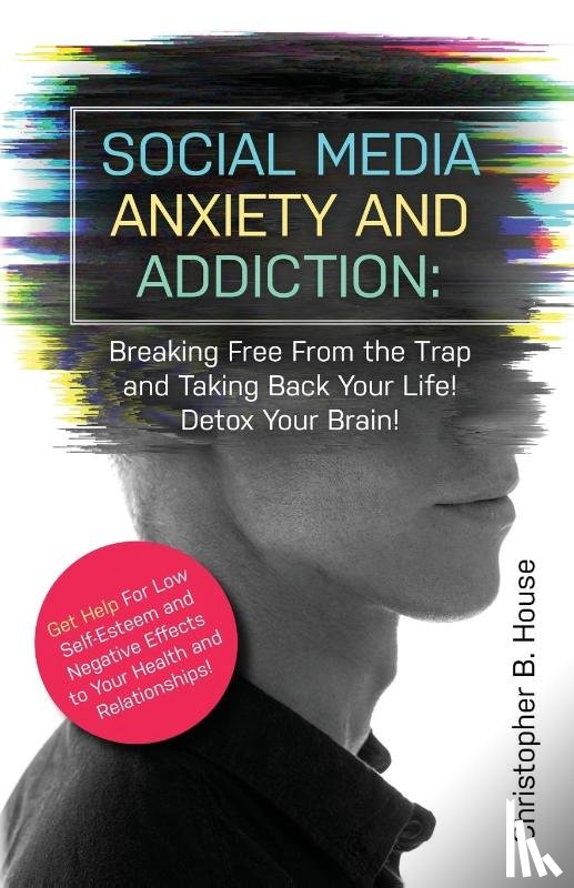 House, Christopher B - Social Media Anxiety and Addiction