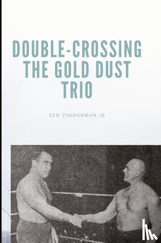 Zimmerman, Ken - Double-Crossing the Gold Dust Trio