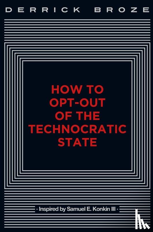 Broze, Derrick - How to Opt-Out of the Technocratic State