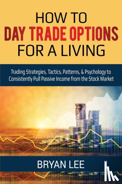 Lee, Bryan - How to Day Trade Options for a Living