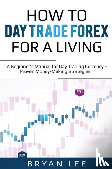 Lee, Bryan - How to Day Trade Forex for a Living