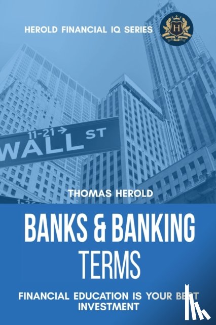 Herold, Thomas - Banks & Banking Terms - Financial Education Is Your Best Investment