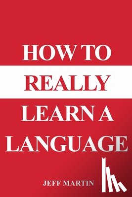 Martin, Jeff - How to Really Learn a Language