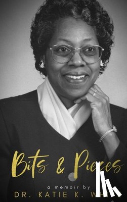Kinnard White, Katie - Katie's Bits and Pieces: A Memoir by Katie K. White: A Family Legacy