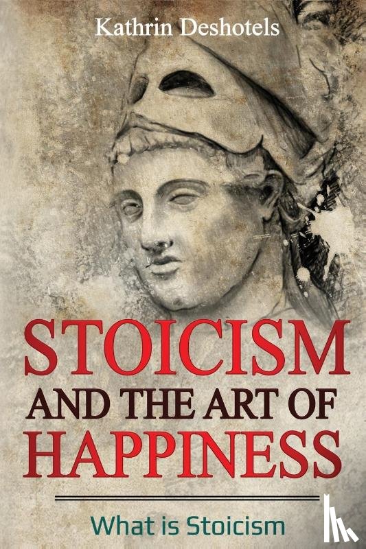 Deshotels, Kathrin - Stoicism and the Art of Happiness