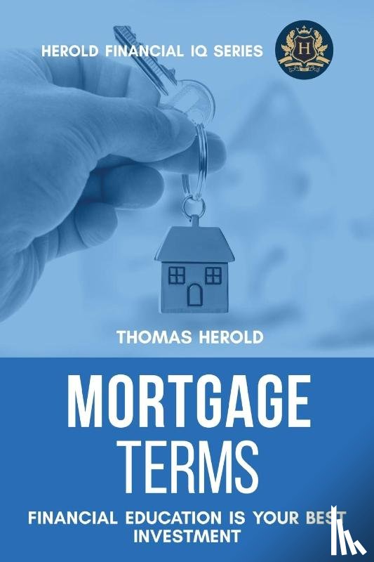 Herold, Thomas - Mortgage Terms - Financial Education Is Your Best Investment