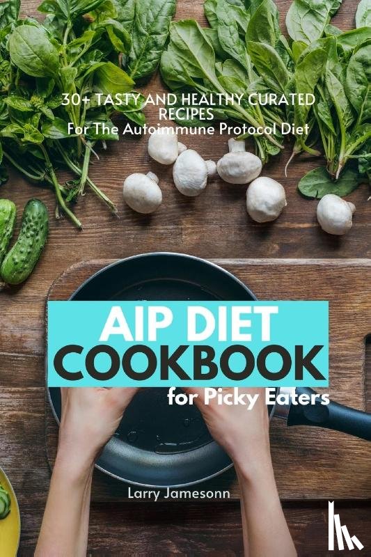 Jamesonn, Larry - AIP Diet Cookbook For Picky Eaters