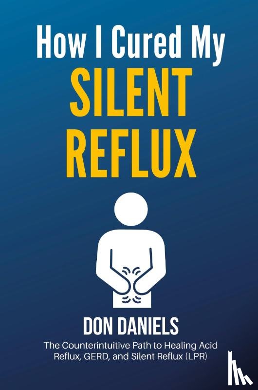 Daniels, Don - How I Cured My Silent Reflux