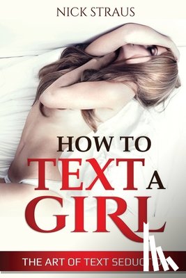 Straus, Nick - How to Text a Girl