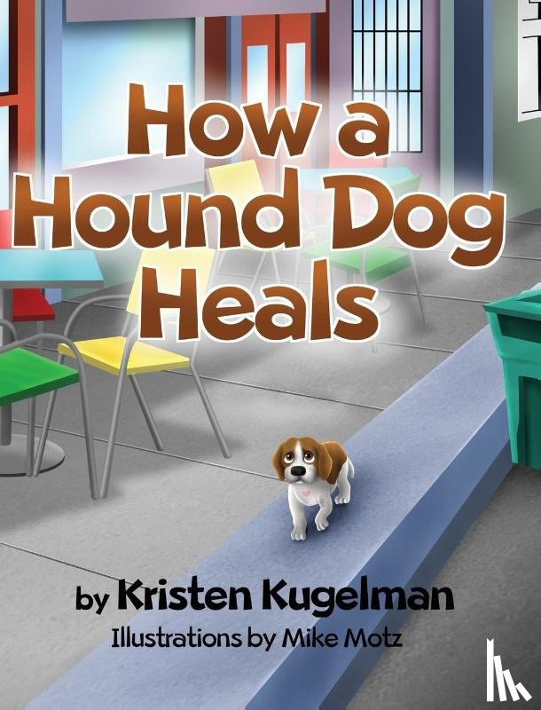 Kugelman, Kristen - How a Hound Dog Heals