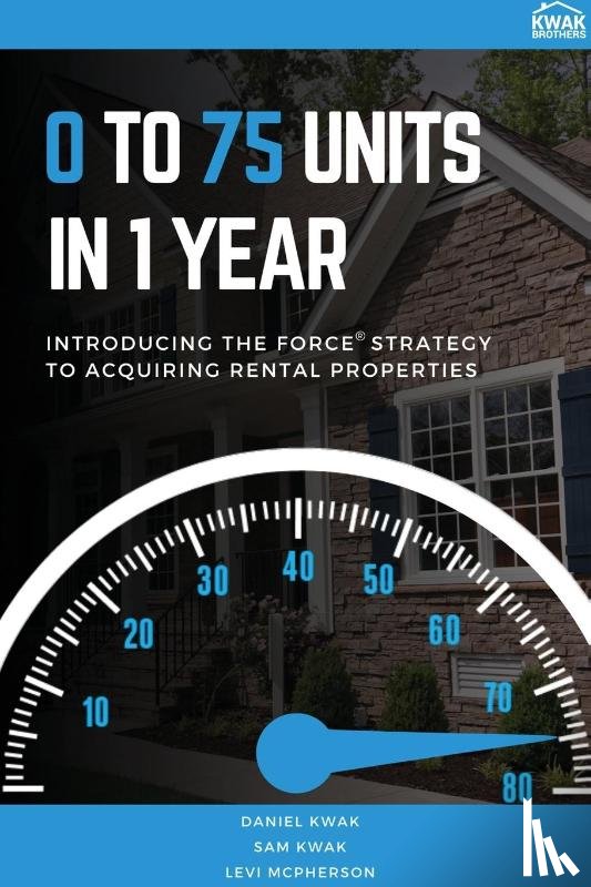 Kwak, Daniel, Kwak, Sam, McPherson, Levi - 0 To 75 Units In Just 1 Year