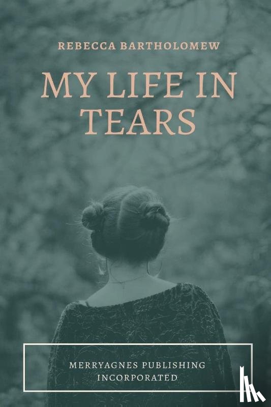 Bartholomew, Rebecca - My Life in Tears