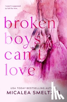 Smeltzer, Micalea - Broken Boys Can't Love - Special Edition
