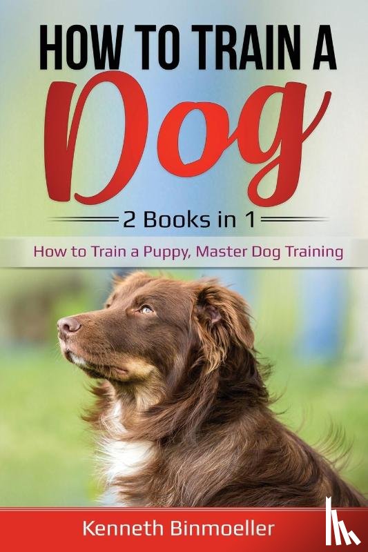 Binmoeller, Kenneth - How to Train a Dog- 2 Books in 1