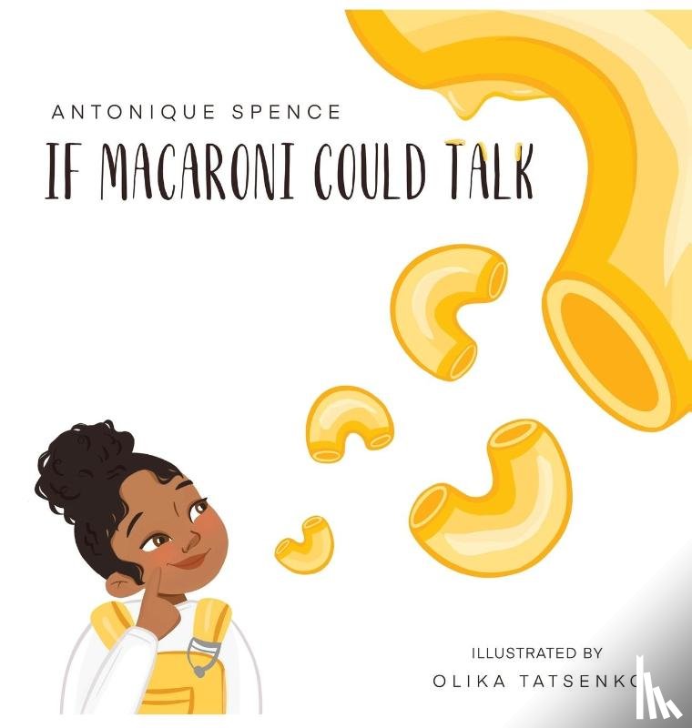 Spence, Antonique - If Macaroni Could Talk
