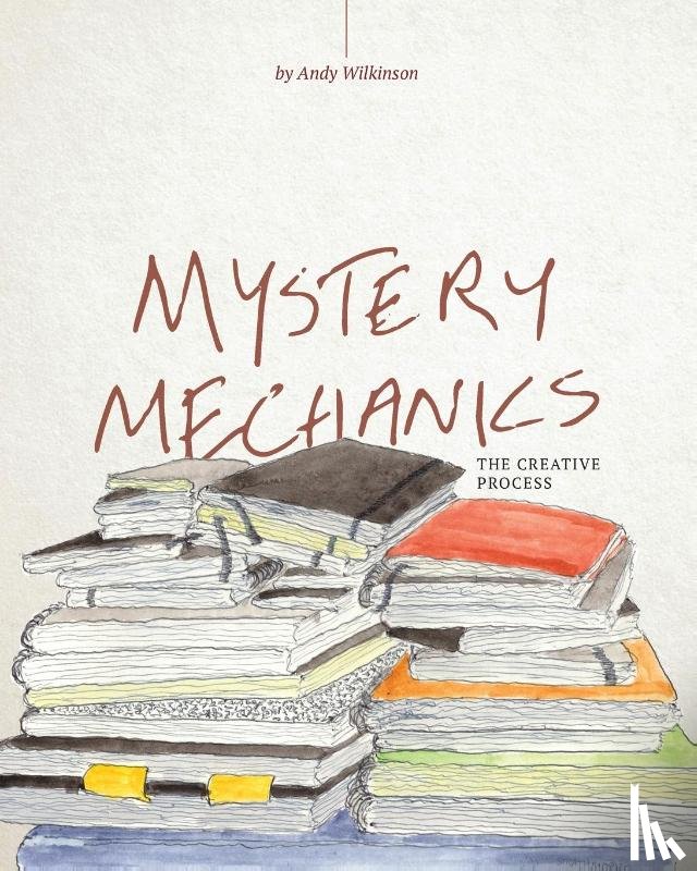 Wilkinson, Andy - Mystery Mechanics, The Creative Process