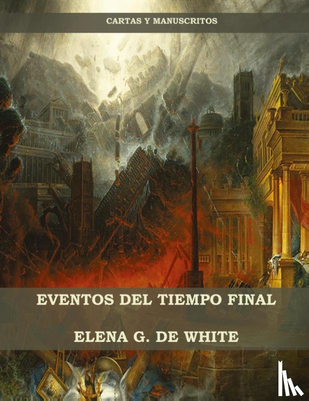 de White, Elena W - Eventos del Tiempo Final