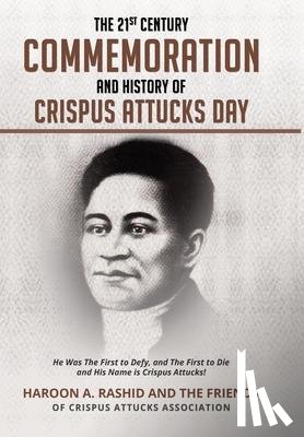 Rashid, Haroon - The 21st Century Commemoration and History of Crispus Attucks Day